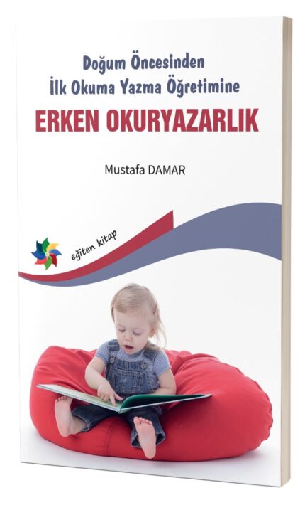 ERKEN OKURYAZARLIK "Doğum Öncesinden İlk Okuma Yazma Öğretimine"