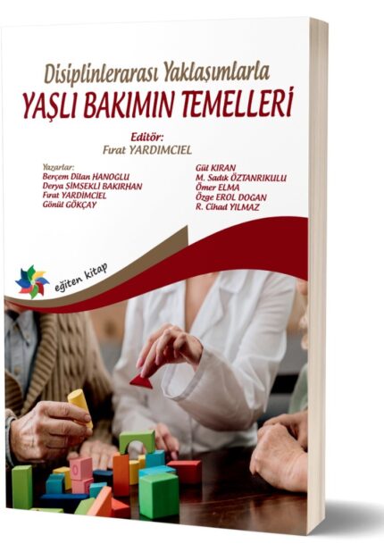 Disiplinlerarası Yaklaşımlarla YAŞLI BAKIMIN TEMELLERİ