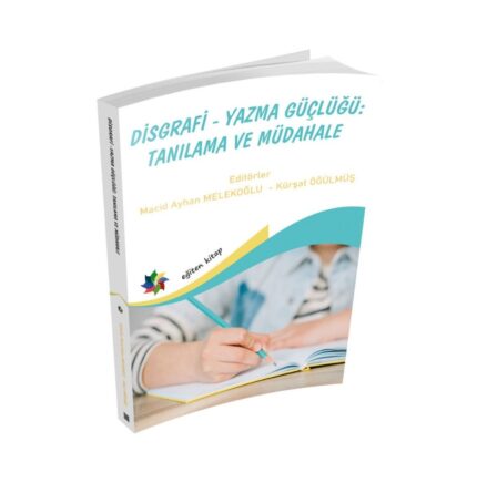 DİSGRAFİ - YAZMA GÜÇLÜĞÜ: TANILAMA VE MÜDAHALE