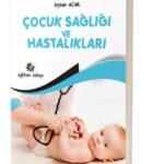 ÇOCUK SAĞLIĞI ve HASTALIKLARI - Ayber Acar