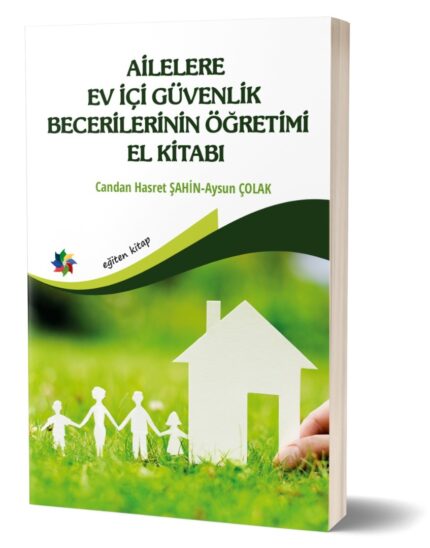 AİLELERE EV İÇİ GÜVENLİK BECERİLERİNİN ÖĞRETİMİ EL KİTABI