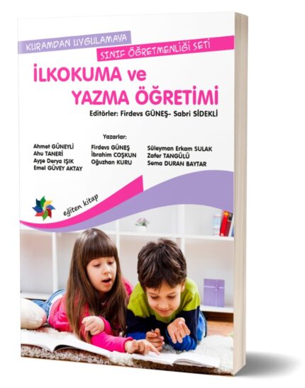 İLKOKUMA VE YAZMA ÖĞRETİMİ Ed: Prof. Dr. Firdevs GÜNEŞ & Doç. Dr. Sabri SİDEKLİ