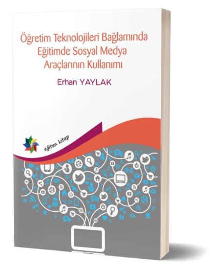 ÖĞRETİM TEKNOLOJİLERİ BAĞLAMINDA EĞİTİMDE SOSYAL MEDYA ARAÇLARININ KULLANIMI