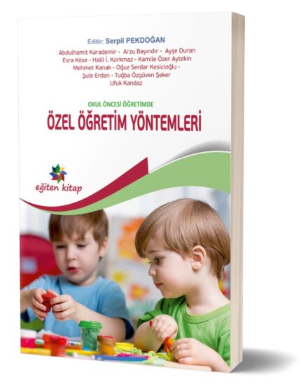 OKUL ÖNCESİ EĞİTİMDE ÖZEL ÖĞRETİM YÖNTEMLERİ - Ed; Serpil Pekdoğan