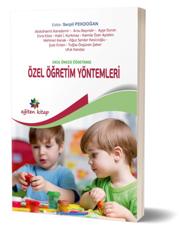 OKUL ÖNCESİ EĞİTİMDE ÖZEL ÖĞRETİM YÖNTEMLERİ - Ed; Serpil Pekdoğan
