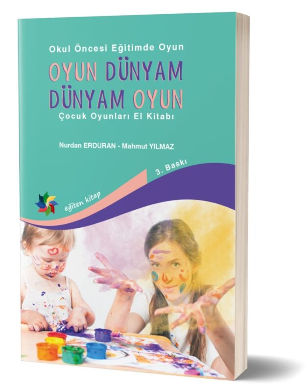 OYUN DÜNYAM, DÜNYAM OYUN "Okul Öncesi Eğitimde Oyun/Çocuk Oyunları El Kitabı"