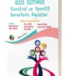 ÖZEL EĞİTİMDE SANATSAL ve SPORTİF BECERİLERİN ÖĞRETİMİ