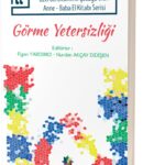 Özel Gereksinimli Çocuğu Olan Anne - Baba El Kitabı Serisi GÖRME YETERSİZLİĞİ