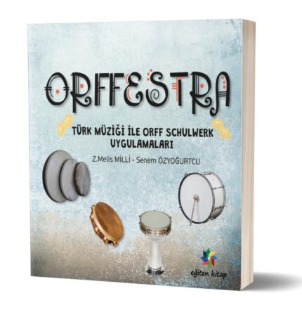 ORFFESTRA TÜRK MÜZİĞİ İLE ORFF SCHULWERK UYGULAMALARI