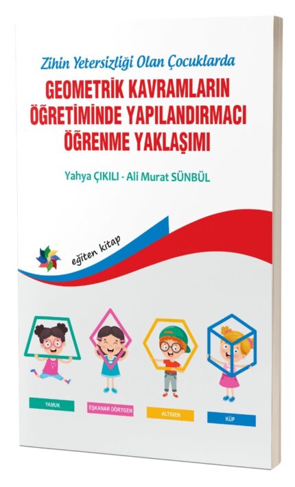 Zihinsel Yetersizliği Olan Çocuklarda GEOMETRİK KAVRAMLARIN YAPILANDIRMACI ÖĞRENME YAKLAŞIMI