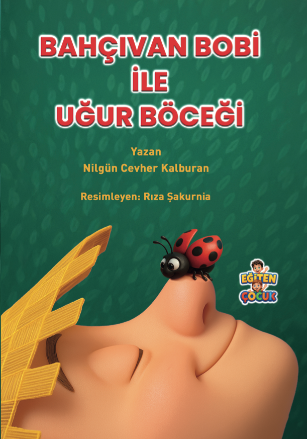 BAHÇIVAN BOBİ ile UĞURBÖCEĞİ - Nilgün Cevher Kalburan BAHÇIVAN BOBİ ile UĞURBÖCEĞİ - Nilgün Cevher Kalburan