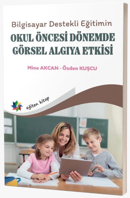 Bilgisayar Destekli Eğitimin OKUL ÖNCESİ DÖNEMDE GÖRSEL ALGIYA ETKİSİ