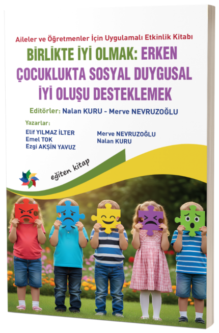 Aileler ve Öğretmenler İçin  Uygulamalı Etkinlik Kitabı  BİRLİKTE İYİ OLMAK:  ERKEN ÇOCUKLUKTA SOSYAL DUYGUSAL İYİ OLUŞU DESTEKLEMEK