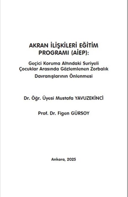 AKRAN İLİŞKİLERİ EĞİTİM PROGRAMI (AİEP): Geçici Koruma Altındaki Suriyeli Çocuklar Arasında Gözlemlenen Zorbalık Davranışlarının Önlenmesi