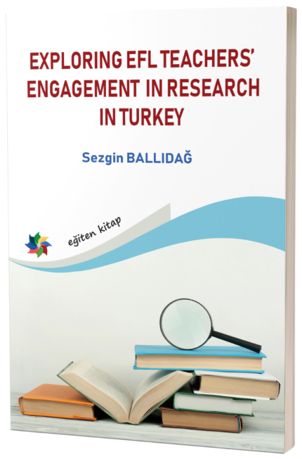 EXPLORING EFL TEACHERS’ ENGAGEMENT IN RESEARCH IN TURKEY