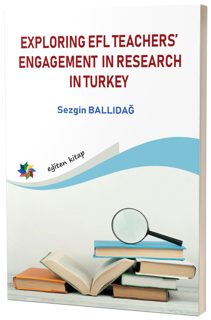 EXPLORING EFL TEACHERS’ ENGAGEMENT IN RESEARCH IN TURKEY EXPLORING EFL TEACHERS’ ENGAGEMENT IN RESEARCH IN TURKEY