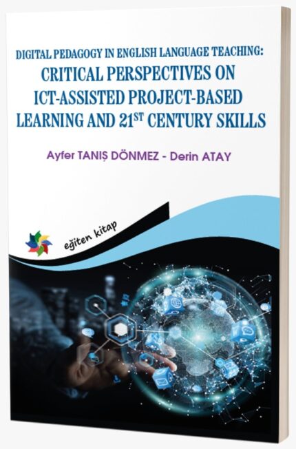 DIGITAL PEDAGOGY IN ENGLISH LANGUAGE TEACHING:  CRITICAL PERSPECTIVES ON ICT-ASSISTED PROJECT-BASED LEARNING AND 21ST CENTURY SKILLS