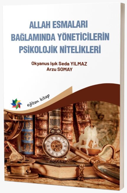 ALLAH ESMALARI BAĞLAMINDA YÖNETİCİLERİN PSİKOLOJİK NİTELİKLERİ