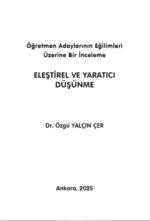 ELEŞTİREL VE YARATICI DÜŞÜNME "Öğretmen Adaylarının Eğilimleri Üzerine Bir İnceleme"
