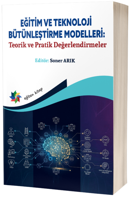 EĞİTİM VE TEKNOLOJİ BÜTÜNLEŞTİRME MODELLERİ:  "Teorik ve Pratik Değerlendirmeler"
