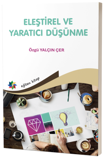 ELEŞTİREL VE YARATICI DÜŞÜNME "Öğretmen Adaylarının Eğilimleri Üzerine Bir İnceleme"