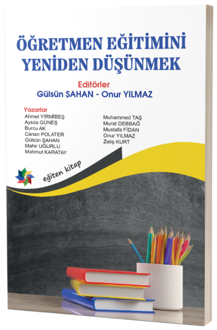 ÖĞRETMEN EĞİTİMİNİ YENİDEN DÜŞÜNMEK