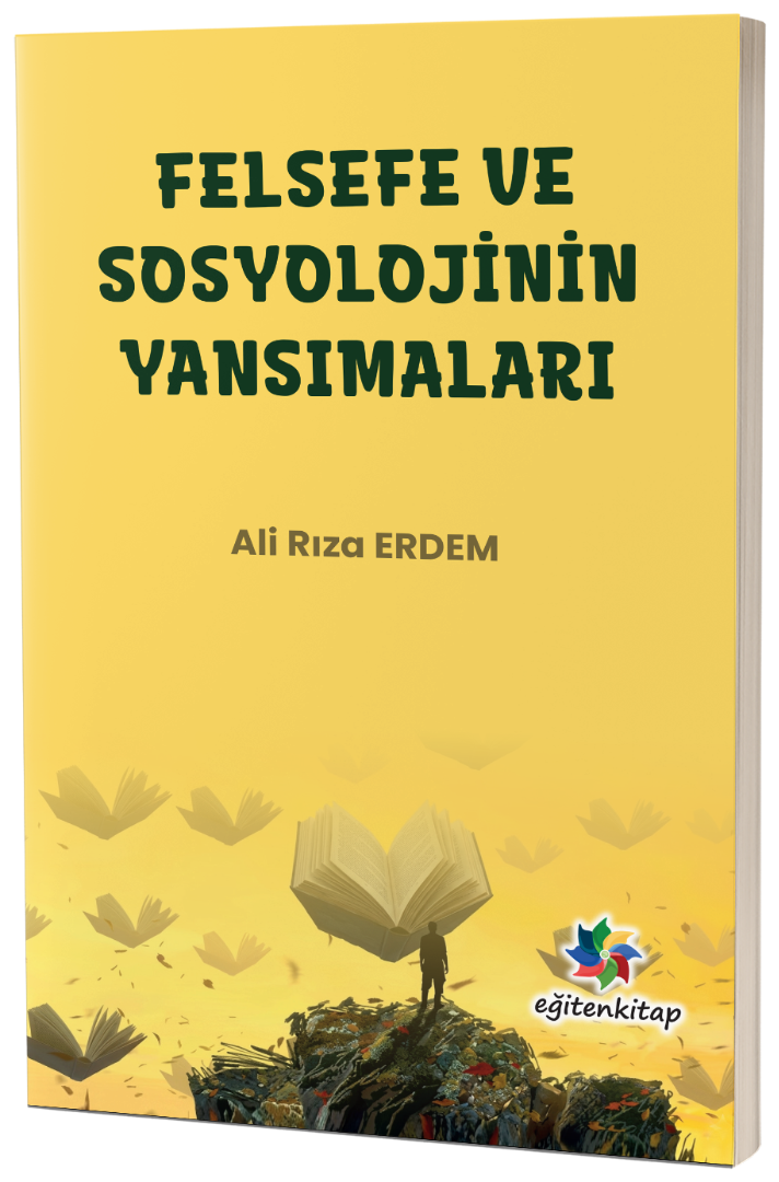 FELSEFE VE SOSYOLOJİNİN YANSIMALARI FELSEFE VE SOSYOLOJİNİN YANSIMALARI