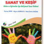 MİNİK ELLERLE SANAT VE KEŞİF "Aileler ve Eğitimciler İçin Gelişimsel Sanat Rehberi"