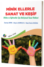 MİNİK ELLERLE SANAT VE KEŞİF "Aileler ve Eğitimciler İçin Gelişimsel Sanat Rehberi"