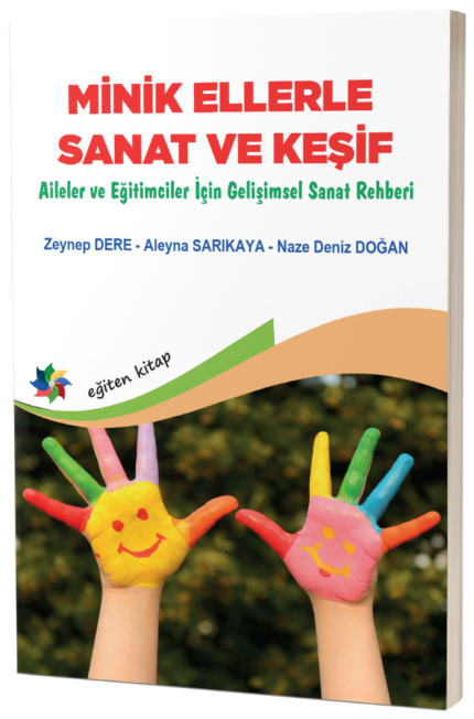 MİNİK ELLERLE SANAT VE KEŞİF "Aileler ve Eğitimciler İçin Gelişimsel Sanat Rehberi"