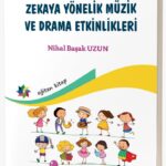 OKUL ÖNCESİNDE DUYGUSAL ZEKAYA YÖNELİK MÜZİK VE DRAMA ETKİNLİKLERİ Nihal Başak UZUN