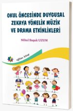 OKUL ÖNCESİNDE DUYGUSAL ZEKAYA YÖNELİK MÜZİK VE DRAMA ETKİNLİKLERİ Nihal Başak UZUN