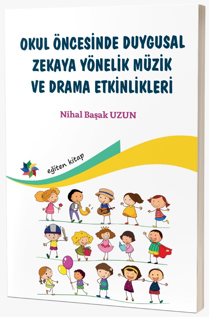 OKUL ÖNCESİNDE DUYGUSAL ZEKAYA YÖNELİK MÜZİK VE DRAMA ETKİNLİKLERİ Nihal Başak UZUN OKUL ÖNCESİNDE DUYGUSAL ZEKAYA YÖNELİK MÜZİK VE DRAMA ETKİNLİKLERİ Nihal Başak UZUN