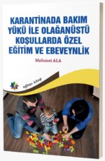 KARANTİNADA BAKIM YÜKÜ İLE OLAĞANÜSTÜ KOŞULLARDA ÖZEL EĞİTİM VE EBEVEYNLİK