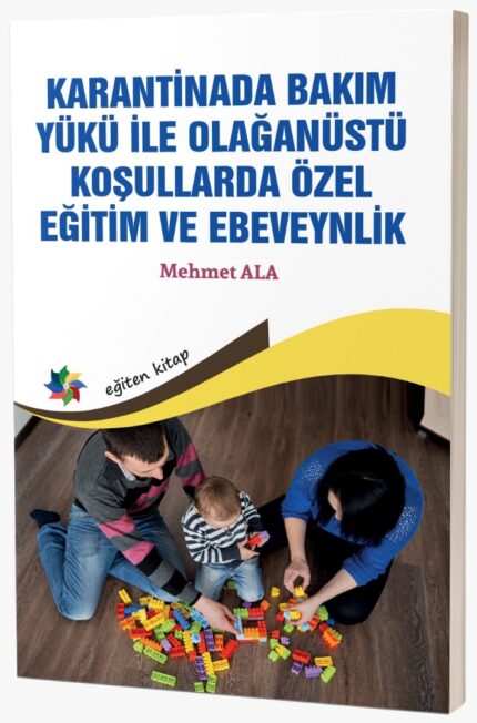 KARANTİNADA BAKIM YÜKÜ İLE OLAĞANÜSTÜ KOŞULLARDA ÖZEL EĞİTİM VE EBEVEYNLİK