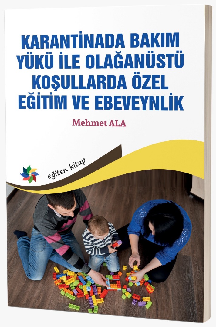 KARANTİNADA BAKIM YÜKÜ İLE OLAĞANÜSTÜ KOŞULLARDA ÖZEL EĞİTİM VE EBEVEYNLİK KARANTİNADA BAKIM YÜKÜ İLE OLAĞANÜSTÜ KOŞULLARDA ÖZEL EĞİTİM VE EBEVEYNLİK