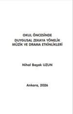 OKUL ÖNCESİNDE DUYGUSAL ZEKAYA YÖNELİK MÜZİK VE DRAMA ETKİNLİKLERİ Nihal Başak UZUN