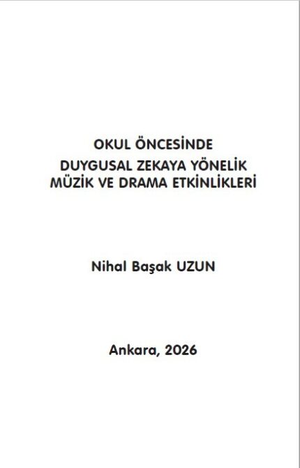 OKUL ÖNCESİNDE DUYGUSAL ZEKAYA YÖNELİK MÜZİK VE DRAMA ETKİNLİKLERİ Nihal Başak UZUN
