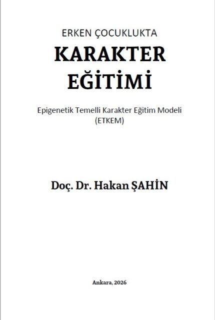 ERKEN ÇOCUKLUKTA KARAKTER EĞİTİMİ Epigenetik Temelli Karakter Eğitim Modeli (ETKEM)