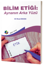 BİLİM ETİĞİ: AYNANIN ARKA YÜZÜ