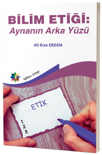 BİLİM ETİĞİ: AYNANIN ARKA YÜZÜ