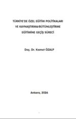 TÜRKİYE’DE ÖZEL EĞİTİM POLİTİKALARI VE KAYNAŞTIRMA/BÜTÜNLEŞTİRME EĞİTİMİNE GEÇİŞ SÜRECİ