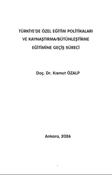 TÜRKİYE’DE ÖZEL EĞİTİM POLİTİKALARI VE KAYNAŞTIRMA/BÜTÜNLEŞTİRME EĞİTİMİNE GEÇİŞ SÜRECİ