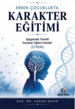 ERKEN ÇOCUKLUKTA KARAKTER EĞİTİMİ Epigenetik Temelli Karakter Eğitim Modeli (ETKEM)