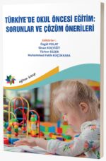 TÜRKİYE’DE OKUL ÖNCESİ EĞİTİM:  SORUNLAR VE ÇÖZÜM ÖNERİLERİ