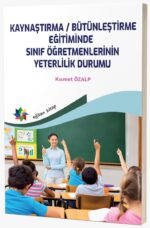 KAYNAŞTIRMA / BÜTÜNLEŞTİRME EĞİTİMİNDE  SINIF ÖĞRETMENLERİNİN YETERLİLİK DURUMU